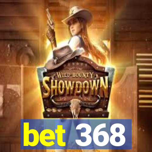 bet 368
